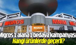 Migros 1 alana 1 bedava kampanyası! Hangi ürünlerde geçerli?