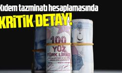 Kıdem tazminatı hesaplamasında kritik detay!