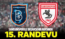 Samsunspor ile Başakşehir arasında 15. randevu