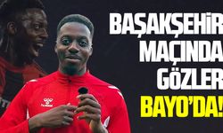 Başakşehir maçında gözler Bayo’da!