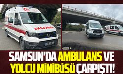 Samsun'da ambulans ve yolcu minibüsü çarpıştı!