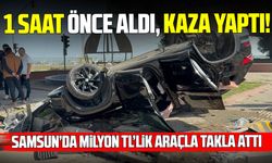 Samsun’da 1 saat önce 2,6 milyon TL’ye aldığı araçla kaza yaptı