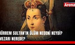 Hürrem Sultan’ın ölüm nedeni neydi? Mezarı nerede?