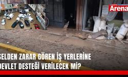 Selden zarar gören iş yerlerine devlet desteği verilecek mi?