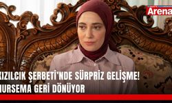 Kızılcık Şerbeti’nde sürpriz gelişme! Nursema geri dönüyor