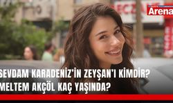 Sevdam Karadeniz’in Zeyşan’ı kimdir? Meltem Akçöl kaç yaşında?