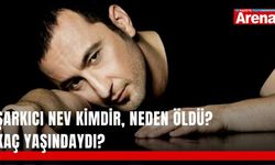 Şarkıcı Nev kimdir, neden öldü? Kaç yaşındaydı?