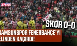 SAMSUNSPOR FENERBAHÇE’Yİ ELİNDEN KAÇIRDI! 0-0