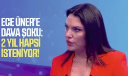 Ece Üner'e dava şoku: 2 yıl hapsi isteniyor!