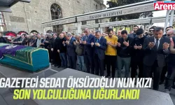 Gazeteci Sedat Öksüzoğlu’nun kızı son yolculuğuna uğurlandı