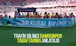 Trafik bilinci Samsunspor taraftarına anlatıldı