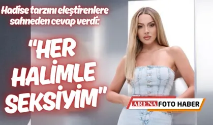 Hadise tarzını eleştirenlere sahneden cevap verdi: "Her halimle seksiyim"