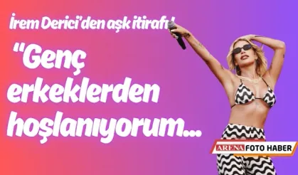 İrem Derici’den aşk itirafı !