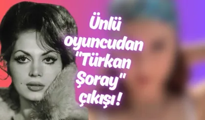 Ünlü oyuncudan "Türkan Şoray" çıkışı !