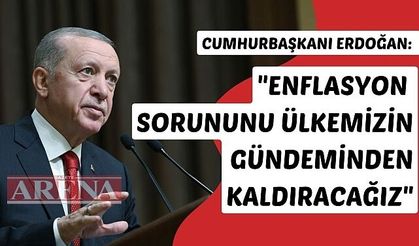 "Enflasyon sorununu ülkemizin gündeminden kaldıracağız"