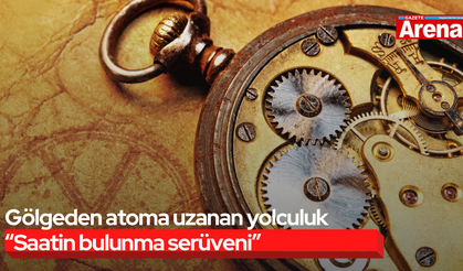 Gölgeden atoma uzanan yolculuk “Saatin bulunma serüveni”