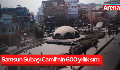 Samsun Subaşı Camii’nin 600 yıllık sırrı