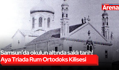 Samsun’da okulun altında saklı tarih! Aya Triada Rum Ortodoks Kilisesi