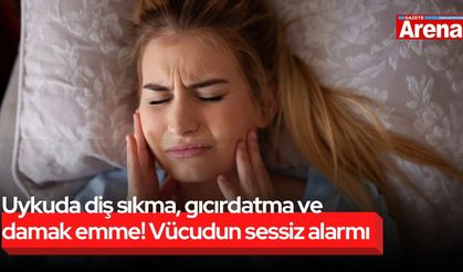 Uykuda diş sıkma, gıcırdatma ve damak emme! Vücudun sessiz alarmı