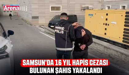 Samsun’da 16 yıl hapis cezası bulunan şahıs yakalandı