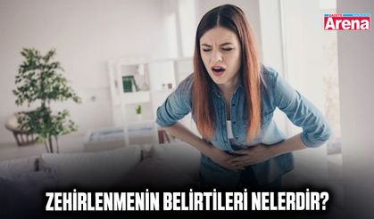 Zehirlenmenin belirtileri nelerdir?