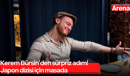 Kerem Bürsin’den sürpriz adım! Japon dizisi için masada