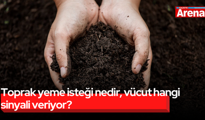 Toprak yeme isteği nedir, vücut hangi sinyali veriyor?