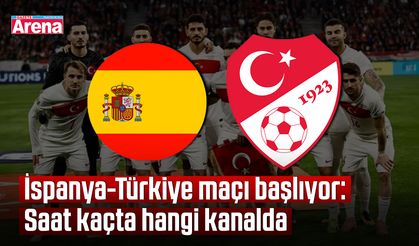 İspanya-Türkiye maçı başlıyor: Saat kaçta hangi kanalda
