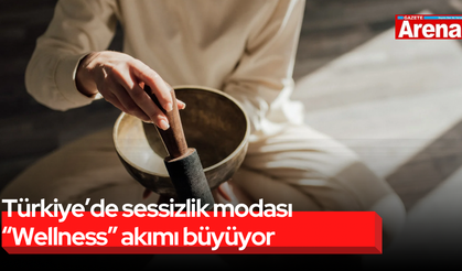 Türkiye’de sessizlik modası “Wellness” akımı büyüyor