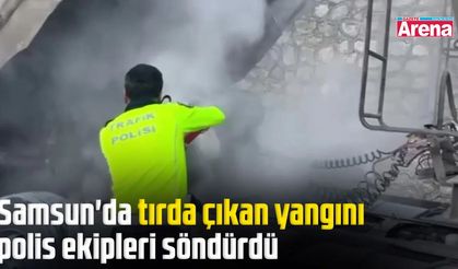 Samsun'da tırda yangın çıktı!
