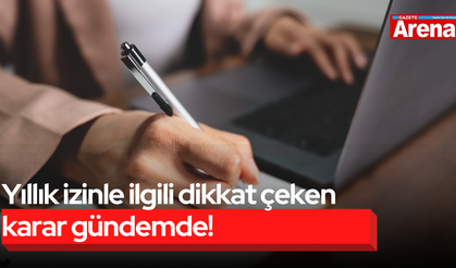 Yıllık izinle ilgili dikkat çeken karar gündemde! Yıllık izinle ilgili süreç değişiyor