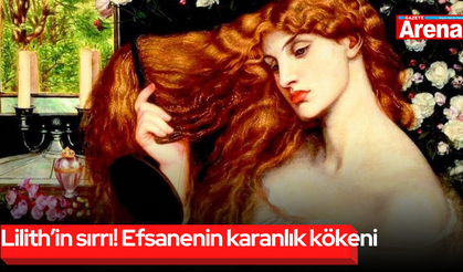 Lilith’in sırrı! Efsanenin karanlık kökeni