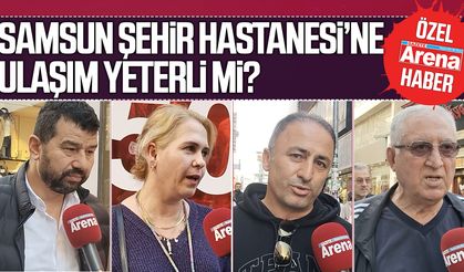 Samsun Şehir Hastanesi’ne ulaşımı yeterli mi?