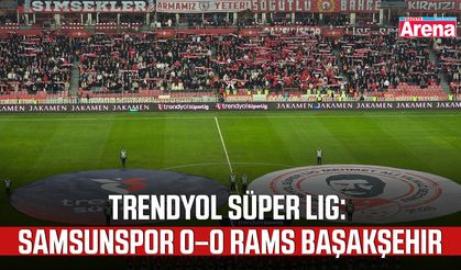 Trendyol Süper Lig: Samsunspor 0 – 0 RAMS Başakşehir