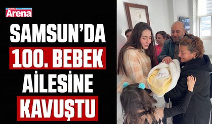 Samsun’da 100. bebek ailesine kavuştu