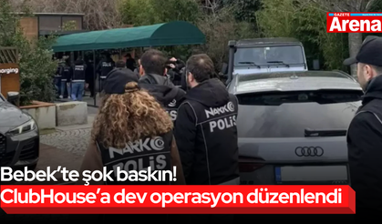 Bebek’te şok baskın! ClubHouse’a dev operasyon düzenlendi