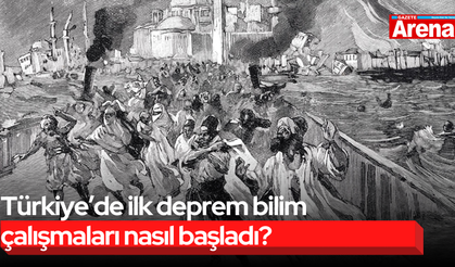 Türkiye’de ilk deprem bilim çalışmaları nasıl başladı?