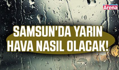 Samsun'da yarın hava ne olacak!