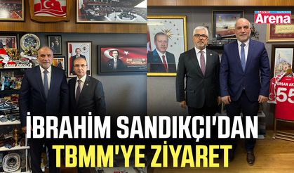 Başkan İbrahim Sandıkçı'dan TBMM'ye ziyaret