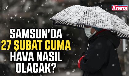 Samsun'da 27 Şubat Cuma hava nasıl olacak?