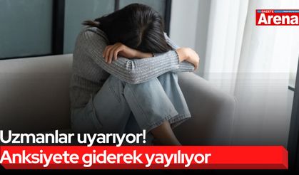 Uzmanlar uyarıyor! Anksiyete giderek yayılıyor