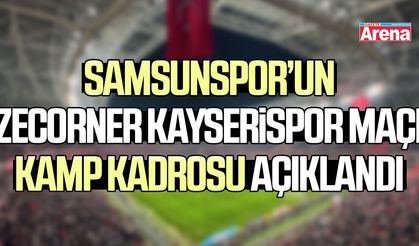 Samsunspor’un Zecorner Kayserispor maçı kamp kadrosu açıklandı