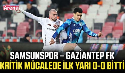 Samsunspor – Gaziantep FK kritik mücalede ilk yarı 0-0 bitti