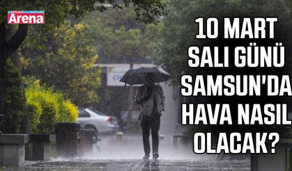 10 Mart Salı günü Samsun'da hava nasıl olacak?
