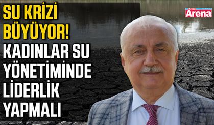 Su krizi büyüyor! Kadınlar su yönetiminde liderlik yapmalı