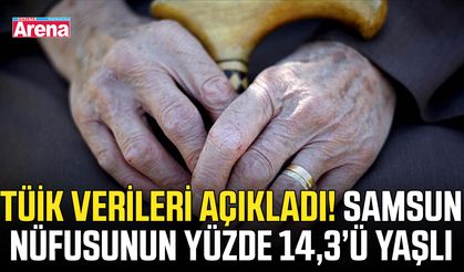 TÜİK verileri açıkladı! Samsun nüfusunun yüzde 14,3’ü yaşlı