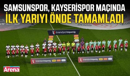 Samsunspor, Kayserispor maçında ilk yarıyı önde tamamladı