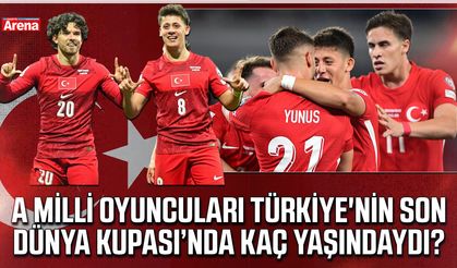 A Milli oyuncuları Türkiye'nin son Dünya Kupası’nda kaç yaşındaydı?