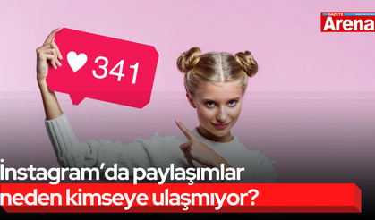 İnstagram’da paylaşımlar neden kimseye ulaşmıyor?