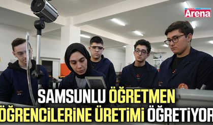 Samsunlu öğretmen öğrencilerine üretimi öğretiyor